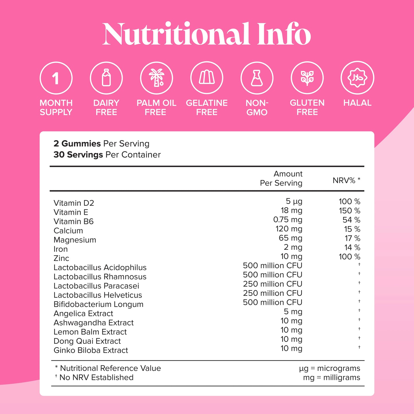 vitamin d2, e, b6, calcium, magnesium, iron, zinc, lactobacillus, angelica extract, ashwagandha, lemon balm, dong quai, ginko biloba extract for pms 